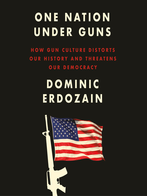 Title details for One Nation Under Guns by Dominic Erdozain - Available